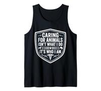 Caring for Animals Isn't What I Do It's Who I Am Vet Care Tank Top