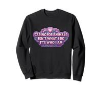 Caring For Animals Isn't What I Do It's Who I Am Woman Vet Sweatshirt