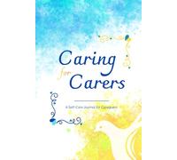 Caring for Carers: A Self-Care Journal for Caregivers