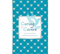 Caring for Carers: A Self-Care Journal for Carers