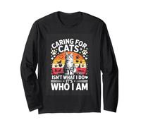 Caring for Cats Isnt What I Do Its Who I Am Cat Lover Long Sleeve T-Shirt