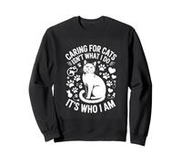 Caring For Cats Isnt What I Do Its Who I Am Cat Lover Sweatshirt