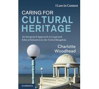 Caring for Cultural Heritage: An Integrated Approach to Legal and Ethical Initiatives in the United Kingdom (Law in Context)