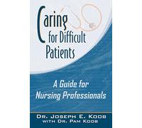Caring for Difficult Patients: A Guide for Nursing Professionals