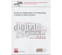 Caring for Digital Data in Archaeology: A Guide to Good Practice (ADS Guides)