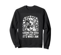 Caring For Dogs Isnt What I Do Its Who I Am Sweatshirt