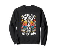 Caring For Dogs Isnt What I Do Its Who Sweatshirt