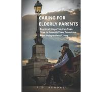 Caring for Elderly Parents: Practical Steps You Can Take Now to Smooth Their Transition from Independent Living