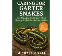 Caring for Garter Snakes: Everything You Need to Know About Housing, Feeding, Breeding, and Handling