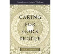 Caring for God's People (Integrating Spirituality Into Pastoral Counseling): Counseling and Christian Wholeness