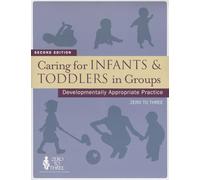 Caring for Infants & Toddlers in Groups: Developmentally Appropriate Practice