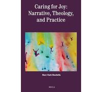Caring for Joy: Narrative, Theology, and Practice: 1 (Theology in Practice)