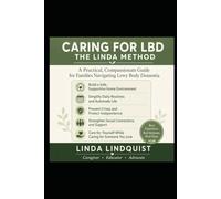 Caring for LBD - The Linda Method: A Practical, Compassionate Guide for Families Navigating Lewy Body Dementia
