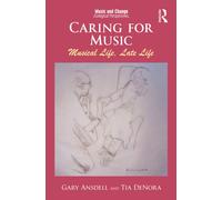 Caring for Music : Musical Life, Late Life
