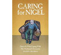 Caring for Nigel: Diary of a Wife Coping With Her Husband's Dementia