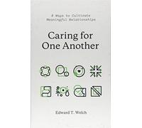 Caring for One Another : 8 Ways to Cultivate Meaningful Relationships
