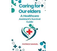 Caring for our Elders, a HCA's Survival guide: A quick guide for HealthCare Assistants: 1 (Essentials of Care - Your complete guide empowering ... with foundational and advanced skills.)