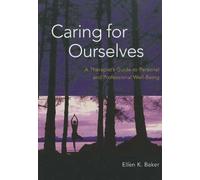 Caring for Ourselves: A Therapist's Guide to Personal and Professional Well-Being