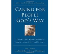 Caring for People God's Way: Personal and Emotional Issues, Addictions, Grief, and Trauma