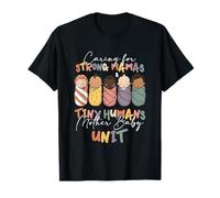 Caring for Strong Mamas Tiny Humans Mother Baby Unit T-Shirt