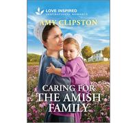 Caring for the Amish Family: An Uplifting Inspirational Romance (Love Inspired)