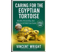 CARING FOR THE EGYPTIAN TORTOISE: Health, ownership, diet, Behavior & Daily Care Guide