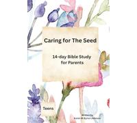 Caring for the Seed: A 14 Day Bible Study for Parents of Adolescents