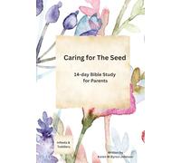 Caring for the Seed: A 14 Day Bible Study for Parents of Infants and Toddlers