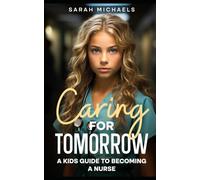 Caring for Tomorrow: A Kids Guide to Becoming a Nurse (Careers for Kids)