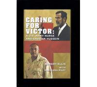 Caring for Victor: A U.S. Army Nurse and Saddam Hussein