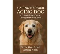 Caring for Your Aging Dog: A Compassionate Guide Through the Golden Years