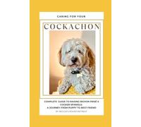 Caring for your Cockachon: From Puppy to Best Friend: A Cockachon’s Journey through Life Stages
