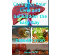 Caring for Your Liver and Gallbladder the Easy Way Detoxification