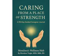 Caring From a Place of Strength: A 90-Day Guided Caregiver Journal