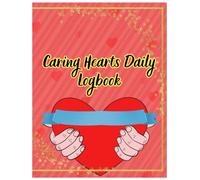 Caring Hearts Daily Logbook: A Thoughtful Daily Record for Elder Care, Support, and Well-being