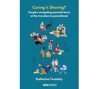 Caring is Sharing?: Couples Navigating Parental Leave at the Transition to Parenthood