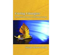 Caring Liturgies: The Pastoral Power of Christian Ritual