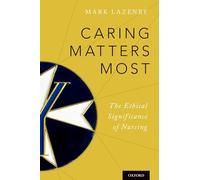 Caring Matters Most: The Ethical Significance of Nursing