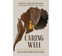 Caring Well : 90 Self-Care Devotions for the African American Caregiver