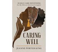 Caring Well: 90 Self-Care Devotions for the African American Caregiver