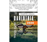 Carinthia Travel Guide 2026: A Picturesque Region Located in the Southern Part of Austria, Known for Its Stunning Alpine Landscapes, Crystal-Clear Lakes, And Rich Cultural Heritage