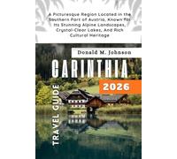 Carinthia Travel Guide 2026: A Picturesque Region Located in the Southern Part of Austria, Known for Its Stunning Alpine Landscapes, Crystal-Clear Lakes, And Rich Cultural Heritage