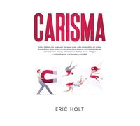 Carisma: Cómo hablar con cualquier persona y ser más carismático en todos los ámbitos de tu vida con técnicas para mejorar las habilidades de ... y convertirte en una persona sociable. (2)