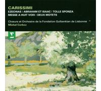 Carissimi: Ezechias / Abraham et Isaac / Tolle sponza / Messe a huit voix / Deux motets