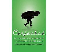 Carjacked: The Culture of the Automobile and Its Effect on Our Lives