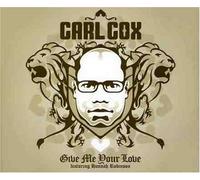 Carl Cox - Give Me Your Love