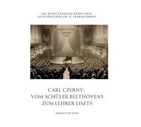 Carl Czerny: Vom Schüler Beethovens zum Lehrer Liszts: Die künstlerische Reise eines Klaviergenies im 19. Jahrhundert