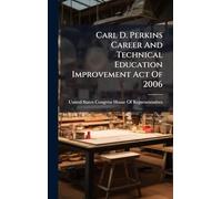 Carl D. Perkins Career And Technical Education Improvement Act Of 2006