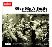 Carl Davis - Give Me A Smile: Songs And Music From World War II