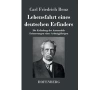 Carl Friedrich Benz - Lebensfahrt eines deutschen Erfinders Die Erfind - X555z